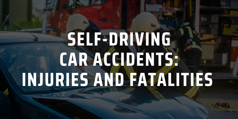 Self-Driving Car Accidents: Injuries and Fatalities