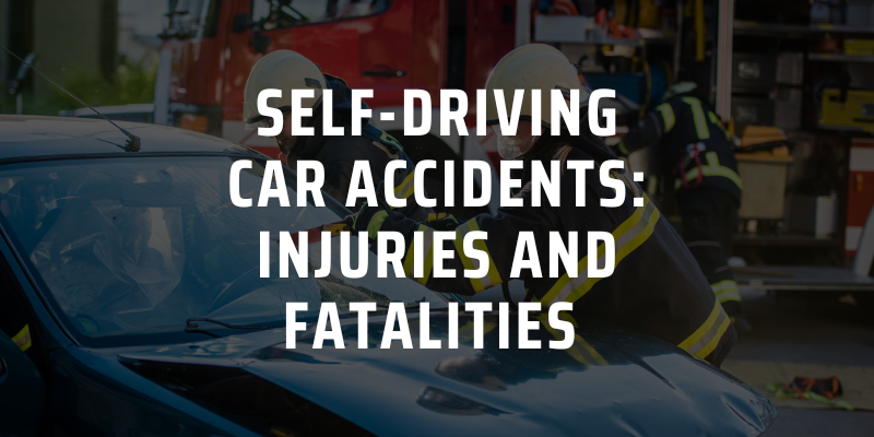 Self-Driving Car Accidents: Injuries and Fatalities